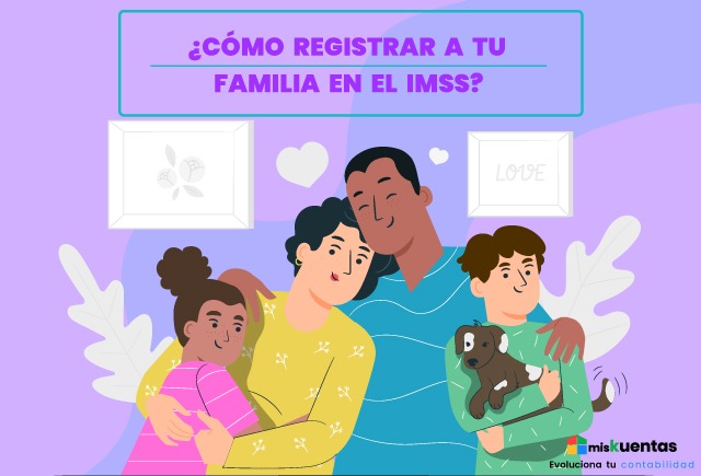 CÓMO REGISTRAR A TU FAMILIA EN EL IMSS misKuentas misKuentas