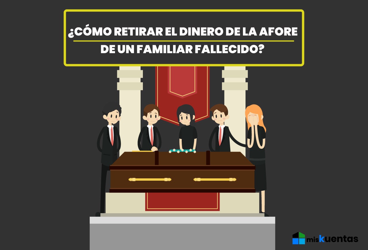 CÓMO RETIRAR EL DINERO DE LA AFORE DE UN FAMILIAR FALLECIDO? | misKuentas :  misKuentas