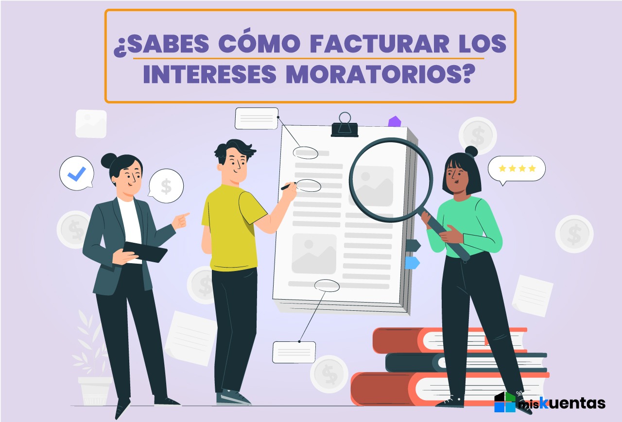 ¿sabes CÓmo Facturar Los Intereses Moratorios Miskuentas Miskuentasemk 2142