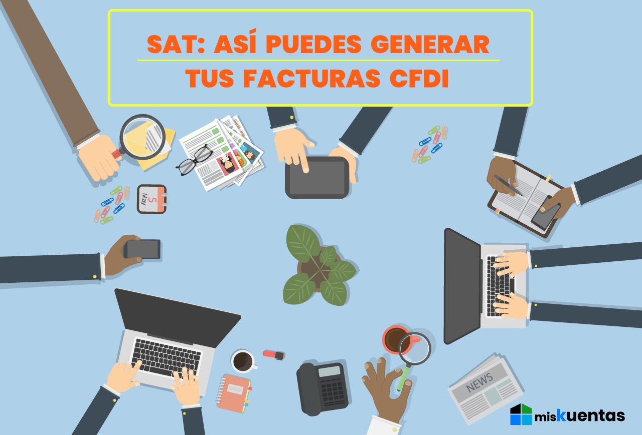 Sat As Puedes Generar Tus Facturas Cfdi Miskuentas Miskuentas