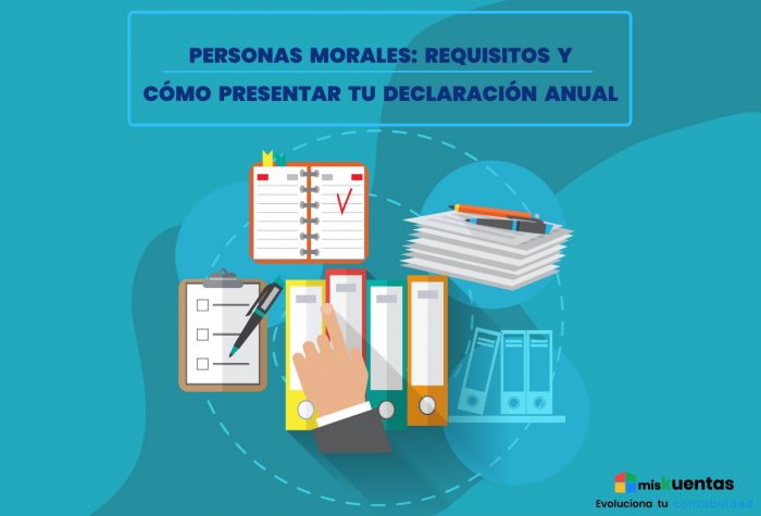 PERSONAS MORALES: REQUISITOS Y CÓMO PRESENTAR TU DECLARACIÓN ANUAL