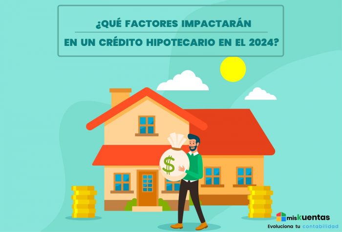 ¿QUÉ FACTORES IMPACTARÁN EN UN CRÉDITO HIPOTECARIO EN EL 2024 ...