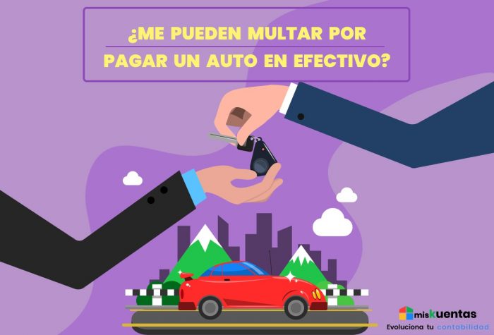 ¿me Pueden Multar Por Pagar Un Auto En Efectivo Miskuentas Miskuentasemk 8422